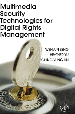Multimedia Security Technologies for Digital Rights Management - Zeng, Wenjun (Editor), and Yu, Heather (Editor), and Lin, Ching-Yung (Editor)