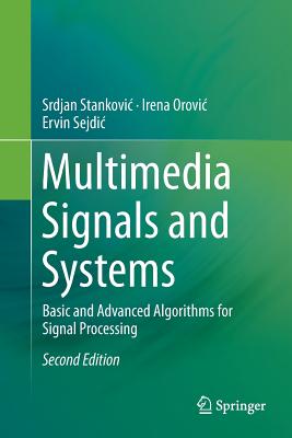 Multimedia Signals and Systems: Basic and Advanced Algorithms for Signal Processing - Stankovic, Srdjan, and Orovic, Irena, and Sejdic, Ervin