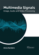 Multimedia Signals: Image, Audio and Video Processing