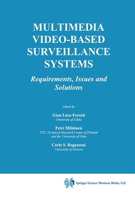 Multimedia Video-Based Surveillance Systems: Requirements, Issues and Solutions - Foresti, Gian Luca (Editor), and M�h�nen, Petri (Editor), and Regazzoni, Carlo S (Editor)
