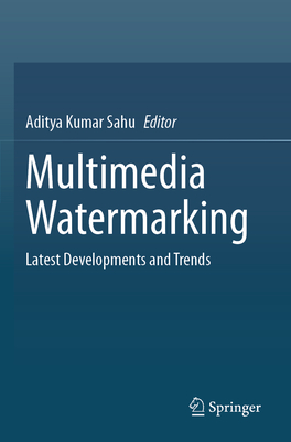 Multimedia Watermarking: Latest Developments and Trends - Kumar Sahu, Aditya (Editor)
