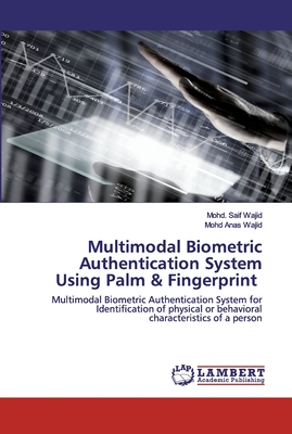Multimodal Biometric Authentication System Using Palm & Fingerprint - Wajid, Mohd Saif, and Wajid, Mohd Anas