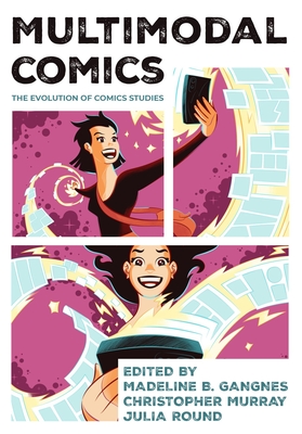 Multimodal Comics: The Evolution of Comics Studies - Gangnes, Madeline B. (Editor), and Murray, Christopher (Editor), and Round, Julia (Editor)