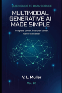 Multimodal Generative AI Made Simple: Integrate better. Interpret better. Generate better.