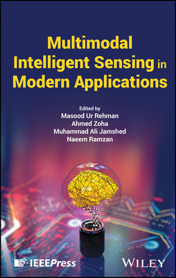 Multimodal Intelligent Sensing in Modern Applications - Ur Rehman, Masood (Editor), and Zoha, Ahmed (Editor), and Jamshed, Muhammad Ali (Editor)