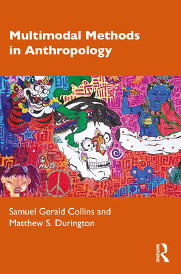 Multimodal Methods in Anthropology - Collins, Samuel Gerald, and Durington, Matthew S