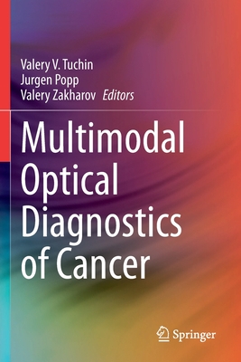 Multimodal Optical Diagnostics of Cancer - Tuchin, Valery V. (Editor), and Popp, J�rgen (Editor), and Zakharov, Valery (Editor)