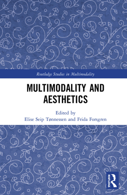 Multimodality and Aesthetics - Seip T�nnessen, Elise (Editor), and Forsgren, Frida (Editor)