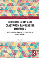 Multimodality and Classroom Languaging Dynamics: An Ecosocial Semiotic Perspective in Asian Contexts