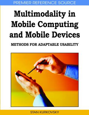 Multimodality in Mobile Computing and Mobile Devices: Methods for Adaptable Usability - Kurkovsky, Stan (Editor)