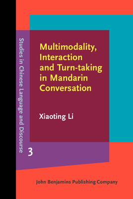 Multimodality, Interaction and Turn-Taking in Mandarin Conversation - Li, Xiaoting