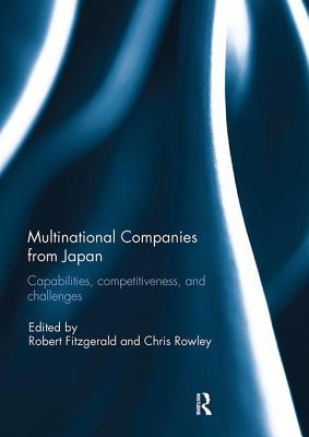 Multinational Companies from Japan: Capabilities, Competitiveness, and Challenges - Fitzgerald, Robert (Editor), and Rowley, Chris (Editor)