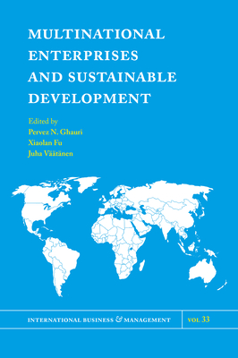 Multinational Enterprises and Sustainable Development - Ghauri, Pervez N. (Editor), and Fu, Xiaolan (Editor), and V��t�nen, Juha (Editor)