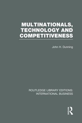 Multinationals, Technology & Competitiveness (RLE International Business) - Dunning, John