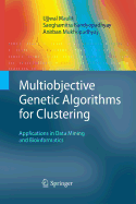 Multiobjective Genetic Algorithms for Clustering: Applications in Data Mining and Bioinformatics