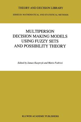 Multiperson Decision Making Models Using Fuzzy Sets and Possibility Theory - Kacprzyk, J (Editor), and Fedrizzi, Mario (Editor)