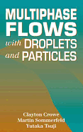 Multiphase Flows with Droplets and Particles - Crowe, Clayton T, and Schwarzkopf, John D, and Sommerfeld, Martin
