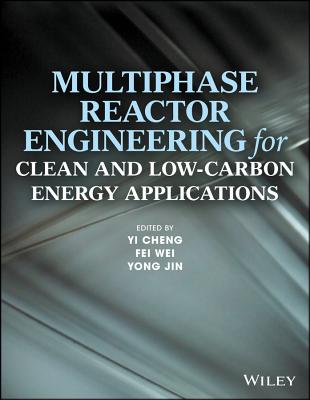 Multiphase Reactor Engineering for Clean and Low-Carbon Energy Applications - Cheng, Yi (Editor), and Wei, Fei (Editor), and Jin, Yong (Editor)