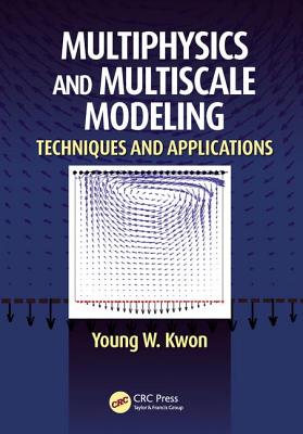 Multiphysics and Multiscale Modeling: Techniques and Applications - Kwon, Young W