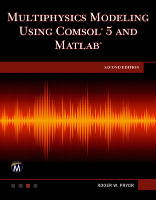 Multiphysics Modeling Using Comsol 5 and MATLAB - Pryor, Roger W