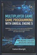 Multiplayer Game Programming with Unreal Engine 5: Mastering Networked Combat and Co-op Architecture: A Definitive Guide to Synchronized Physics and Client-Server Logic