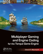 Multiplayer Gaming and Engine Coding for the Torque Game Engine: A GarageGames Book