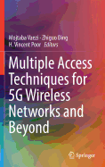 Multiple Access Techniques for 5g Wireless Networks and Beyond