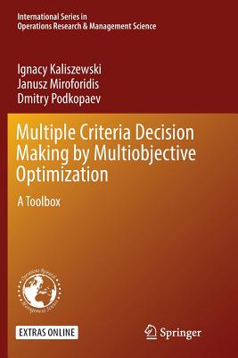 Multiple Criteria Decision Making by Multiobjective Optimization: A Toolbox - Kaliszewski, Ignacy, and Miroforidis, Janusz, and Podkopaev, Dmitry
