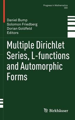 Multiple Dirichlet Series, L-Functions and Automorphic Forms - Bump, Daniel (Editor), and Friedberg, Solomon (Editor), and Goldfeld, Dorian (Editor)
