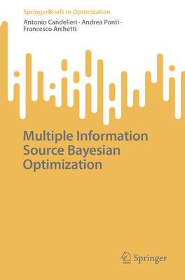 Multiple Information Source Bayesian Optimization - Candelieri, Antonio, and Ponti, Andrea, and Archetti, Francesco