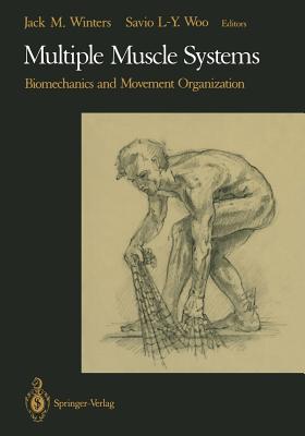 Multiple Muscle Systems: Biomechanics and Movement Organization - Winters, Jack M (Editor), and Woo, Savio L-Y (Editor)
