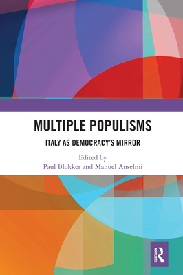 Multiple Populisms: Italy as Democracy's Mirror - Blokker, Paul (Editor), and Anselmi, Manuel (Editor)
