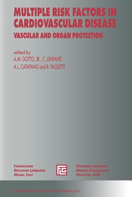 Multiple Risk Factors in Cardiovascular Disease: Vascular and Organ Protection - Gotto Jr, Antonio M (Editor), and Lenfant, Claude, M.D. (Editor), and Catapano, Alberico L (Editor)