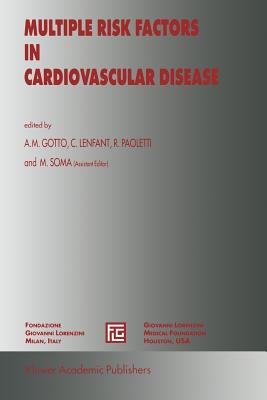 Multiple Risk Factors in Cardiovascular Disease - Soma, Maurizio, and Gotto Jr, Antonio M (Editor), and Lenfant, Claude, M.D. (Editor)