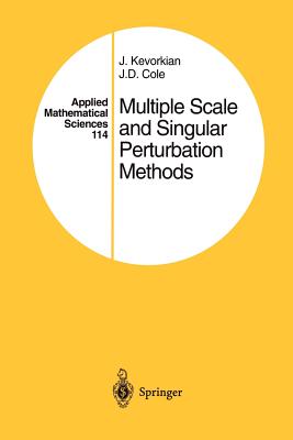 Multiple Scale and Singular Perturbation Methods - Kevorkian, J K, and Cole, J D