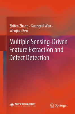 Multiple Sensing-Driven Feature Extraction and Defect Detection - Zhang, Zhifen, and Wen, Guangrui, and Ren, Wenjing