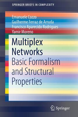 Multiplex Networks: Basic Formalism and Structural Properties - Cozzo, Emanuele, and de Arruda, Guilherme Ferraz, and Rodrigues, Francisco Aparecido