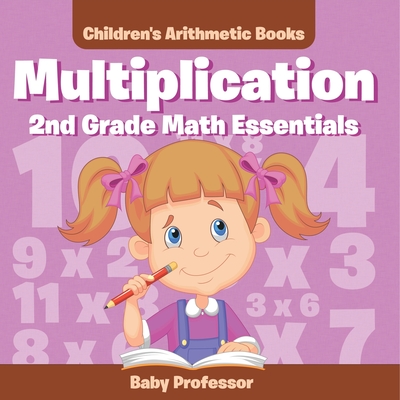 Multiplication 2Nd Grade Math Essentials Children's Arithmetic Books - Baby Professor
