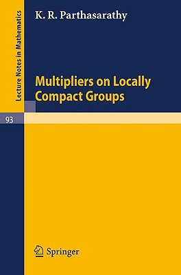 Multipliers on Locally Compact Groups - Parthasarathy, K R