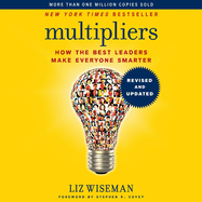 Multipliers, Revised and Updated: How the Best Leaders Make Everyone Smarter