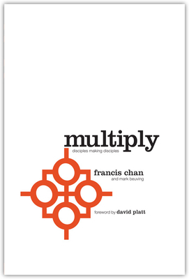 Multiply: Disciples Making Disciples - Chan, Francis, and Beuving, Mark