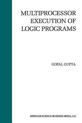 Multiprocessor Execution of Logic Programs - Gupta, Gopal