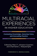 Multiracial Experiences in Higher Education: Contesting Knowledge, Honoring Voice, and Innovating Practice