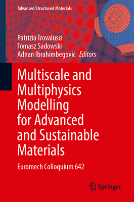 Multiscale and Multiphysics Modelling for Advanced and Sustainable Materials: Euromech Colloquium 642 - Trovalusci, Patrizia (Editor), and Sadowski, Tomasz (Editor), and Ibrahimbegovic, Adnan (Editor)