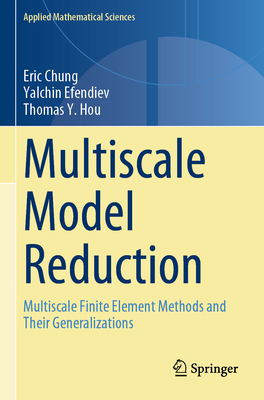Multiscale Model Reduction: Multiscale Finite Element Methods and Their Generalizations - Chung, Eric, and Efendiev, Yalchin, and Hou, Thomas Y.