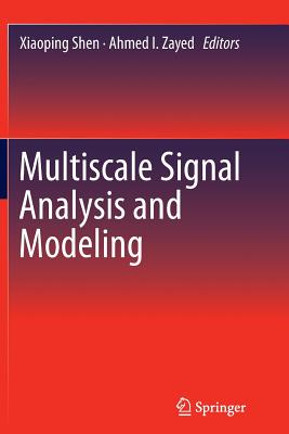 Multiscale Signal Analysis and Modeling - Shen, Xiaoping (Editor), and Zayed, Ahmed I (Editor)