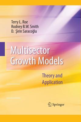 Multisector Growth Models: Theory and Application - Roe, Terry L, and Smith, Rodney B W, and Saracoglu, D Sirin