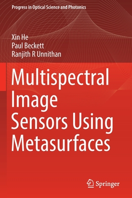 Multispectral Image Sensors Using Metasurfaces - He, Xin, and Beckett, Paul, and Unnithan, Ranjith R