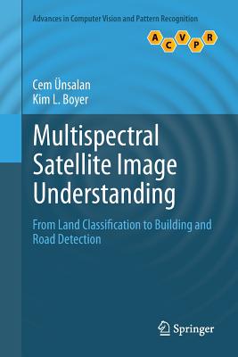 Multispectral Satellite Image Understanding: From Land Classification to Building and Road Detection - �nsalan, Cem, and Boyer, Kim L