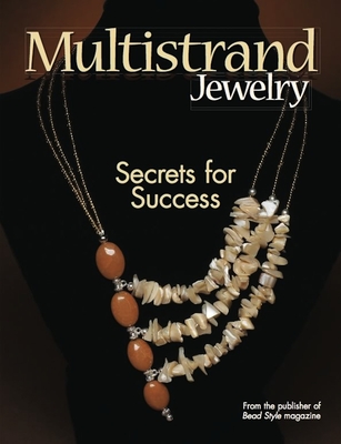 Multistrand Jewelry: Secrets for Success - Beadstyle Magazine (Compiled by)